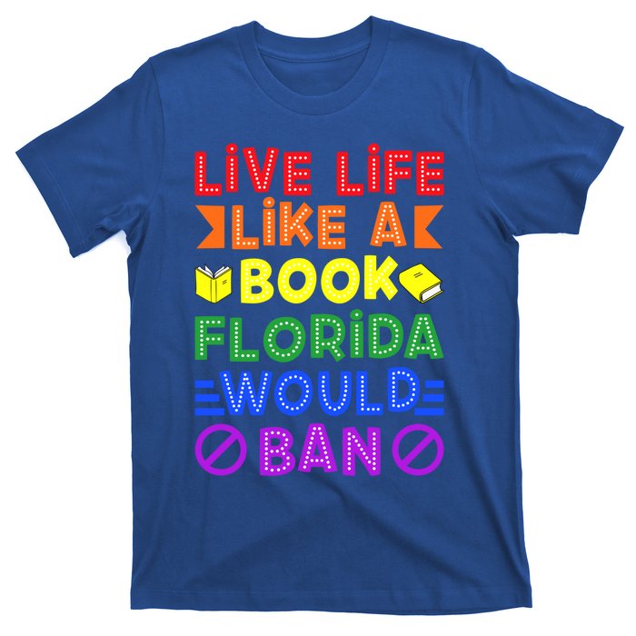 Live Life Like A Book Florida Would Ban Lgbt Month Queer Gift T-Shirt