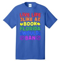 Live Life Like A Book Florida Would Ban Lgbt Month Queer Gift Tall T-Shirt