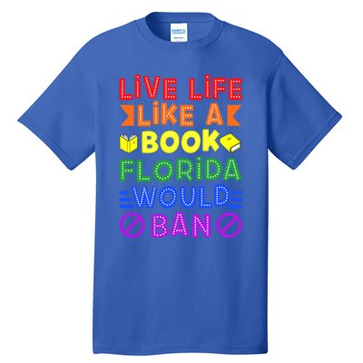 Live Life Like A Book Florida Would Ban Lgbt Month Queer Gift Tall T-Shirt