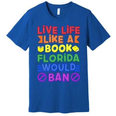 Live Life Like A Book Florida Would Ban Lgbt Month Queer Gift Premium T-Shirt