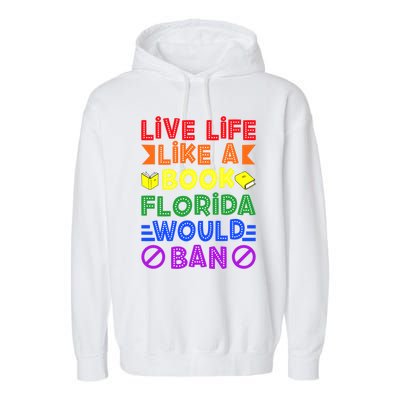 Live Life Like A Book Florida Would Ban Lgbt Month Queer Gift Garment-Dyed Fleece Hoodie