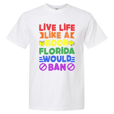 Live Life Like A Book Florida Would Ban Lgbt Month Queer Gift Garment-Dyed Heavyweight T-Shirt