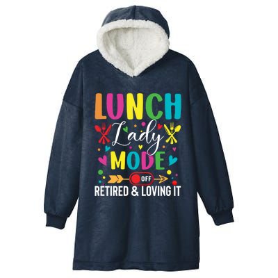 Lunch Lady Mode Off Loving It Retired Retiret Lunch Hero Gift Hooded Wearable Blanket