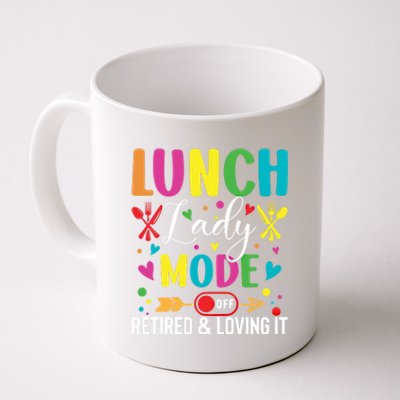 Lunch Lady Mode Off Loving It Retired Retiret Lunch Hero Gift Coffee Mug