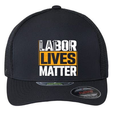 Labor Lives Matter Gift Labor Day Flexfit Unipanel Trucker Cap
