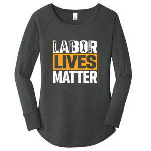 Labor Lives Matter Gift Labor Day Women's Perfect Tri Tunic Long Sleeve Shirt