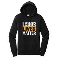 Labor Lives Matter Gift Labor Day Women's Pullover Hoodie