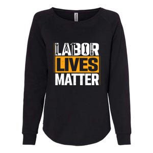 Labor Lives Matter Gift Labor Day Womens California Wash Sweatshirt