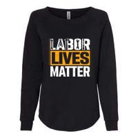 Labor Lives Matter Gift Labor Day Womens California Wash Sweatshirt