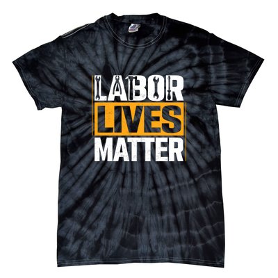 Labor Lives Matter Gift Labor Day Tie-Dye T-Shirt