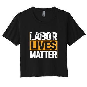 Labor Lives Matter Gift Labor Day Women's Crop Top Tee