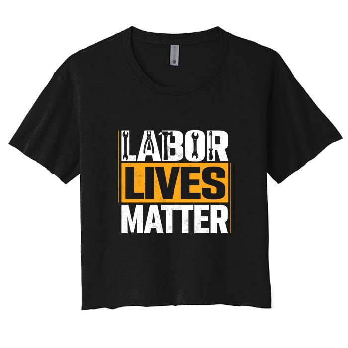 Labor Lives Matter Gift Labor Day Women's Crop Top Tee