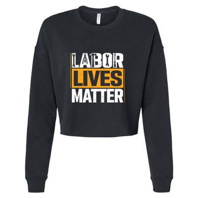 Labor Lives Matter Gift Labor Day Cropped Pullover Crew