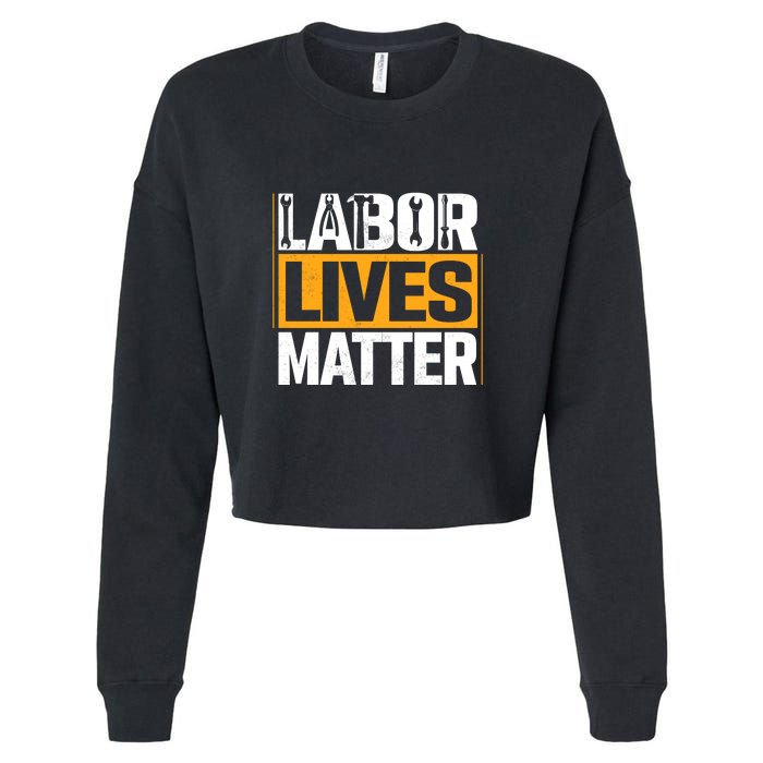 Labor Lives Matter Gift Labor Day Cropped Pullover Crew