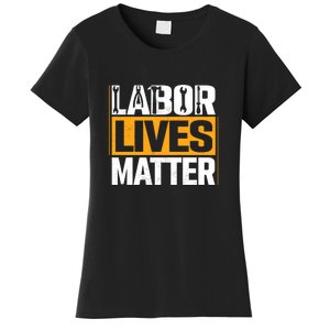 Labor Lives Matter Gift Labor Day Women's T-Shirt