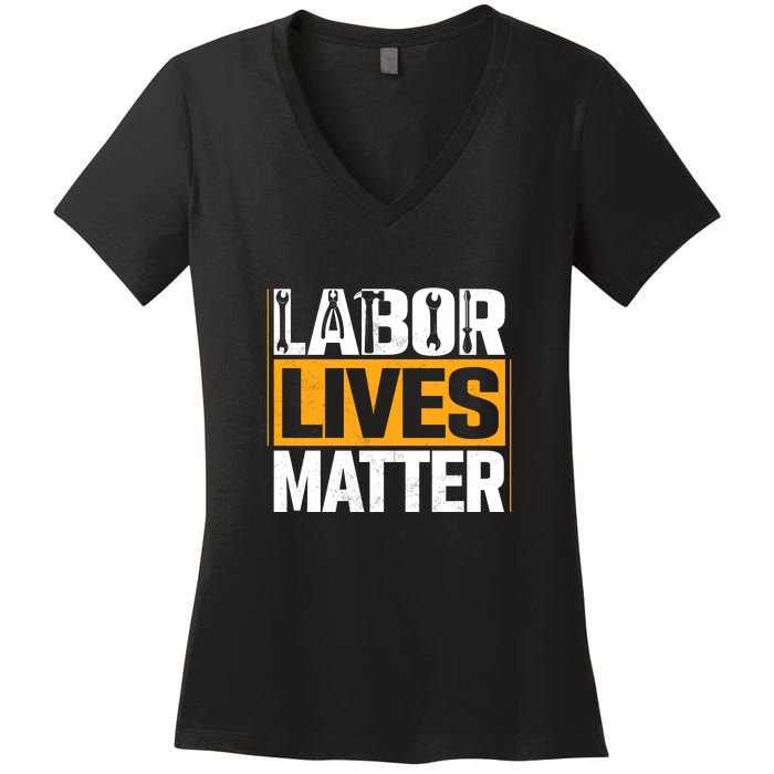 Labor Lives Matter Gift Labor Day Women's V-Neck T-Shirt