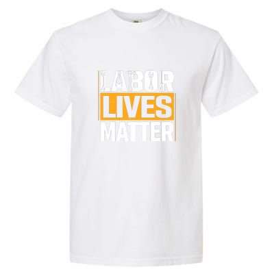 Labor Lives Matter Gift Labor Day Garment-Dyed Heavyweight T-Shirt