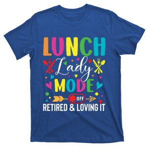 Lunch Lady Mode Off Loving It Retired Retiret Lunch Hero Gift T-Shirt