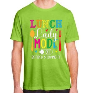 Lunch Lady Mode Off Loving It Retired Retirement Lunch Room Adult ChromaSoft Performance T-Shirt