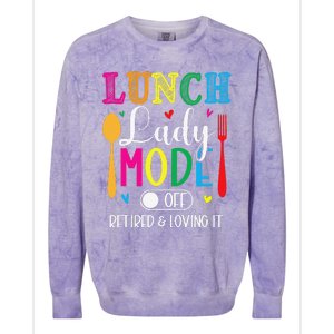 Lunch Lady Mode Off Loving It Retired Retirement Lunch Room Colorblast Crewneck Sweatshirt