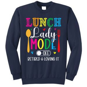 Lunch Lady Mode Off Loving It Retired Retirement Lunch Room Sweatshirt