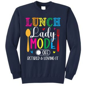 Lunch Lady Mode Off Loving It Retired Retirement Lunch Room Tall Sweatshirt