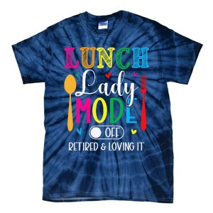 Lunch Lady Mode Off Loving It Retired Retirement Lunch Room Tie-Dye T-Shirt