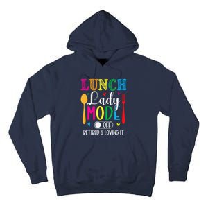 Lunch Lady Mode Off Loving It Retired Retirement Lunch Room Tall Hoodie