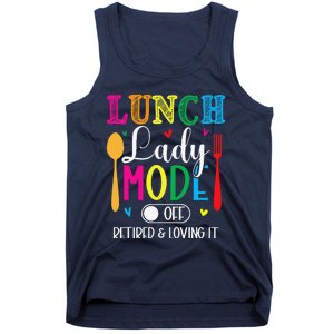 Lunch Lady Mode Off Loving It Retired Retirement Lunch Room Tank Top