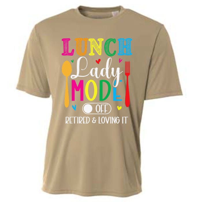 Lunch Lady Mode Off Loving It Retired Retirement Lunch Room Cooling Performance Crew T-Shirt