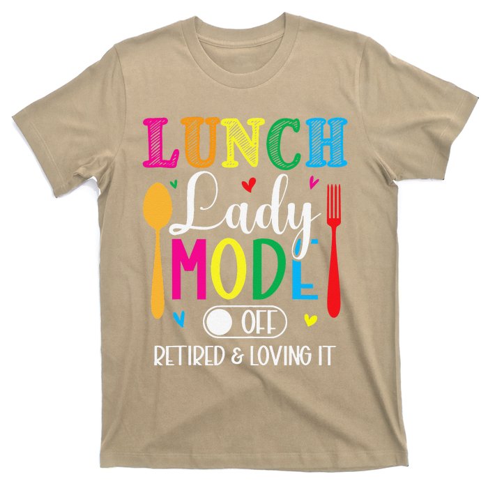 Lunch Lady Mode Off Loving It Retired Retirement Lunch Room T-Shirt