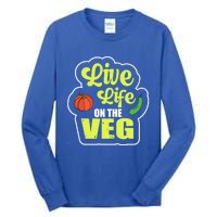 Live Life On The Veg Veganism Vegan Plants Gift Tall Long Sleeve T-Shirt