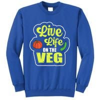 Live Life On The Veg Veganism Vegan Plants Gift Tall Sweatshirt