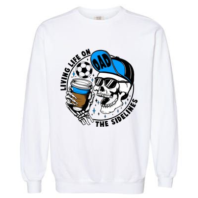 Living Life On The Sidelines Soccer Dad Coffee Skeleton Garment-Dyed Sweatshirt