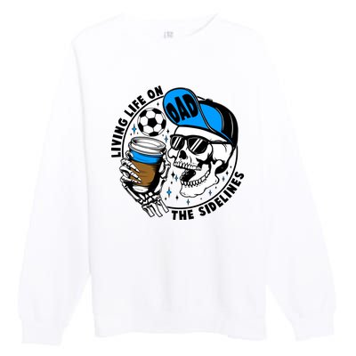 Living Life On The Sidelines Soccer Dad Coffee Skeleton Premium Crewneck Sweatshirt