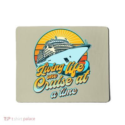 Living Life One Cruise At A Time Mousepad
