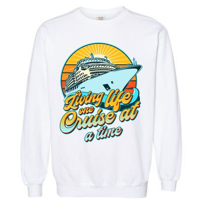 Living Life One Cruise At A Time Garment-Dyed Sweatshirt