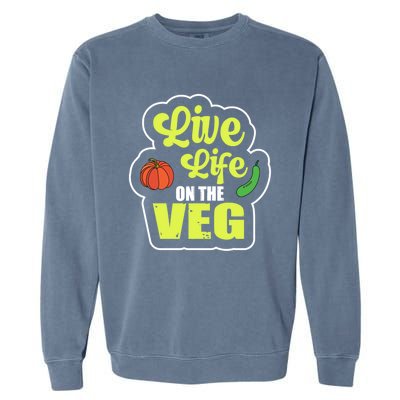 Live Life On The Veg Veganism Vegan Plants Gift Garment-Dyed Sweatshirt