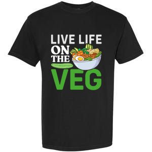 Live Life On The Veg Vegetarian Vegan Gift Garment-Dyed Heavyweight T-Shirt