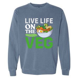 Live Life On The Veg Vegetarian Vegan Gift Garment-Dyed Sweatshirt