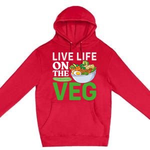 Live Life On The Veg Vegetarian Vegan Gift Premium Pullover Hoodie