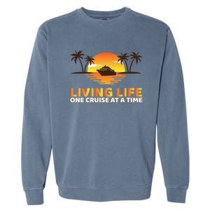 Living Life One Cruise At A Time Funny Cruise Ship Funny Gift Garment-Dyed Sweatshirt