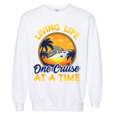 Living Life One Cruise At A Time Garment-Dyed Sweatshirt