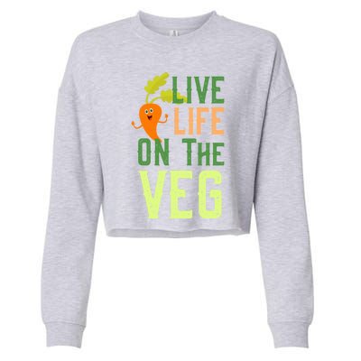 Live Life On The Veg Funny Vegan Slogan Plant Lover Gift Cropped Pullover Crew