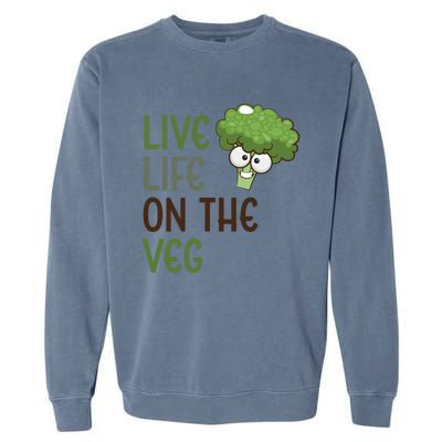 Live Life On The Veg Funny Vegetable Broccoli Vegan Life Gift Garment-Dyed Sweatshirt