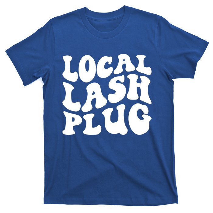 Local Lash Plug Lash Artist Eyelash Lash Tech Gift T-Shirt