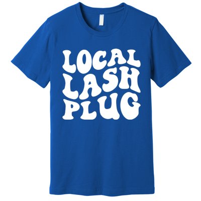 Local Lash Plug Lash Artist Eyelash Lash Tech Gift Premium T-Shirt