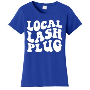 Local Lash Plug Lash Artist Eyelash Lash Tech Gift Women's T-Shirt