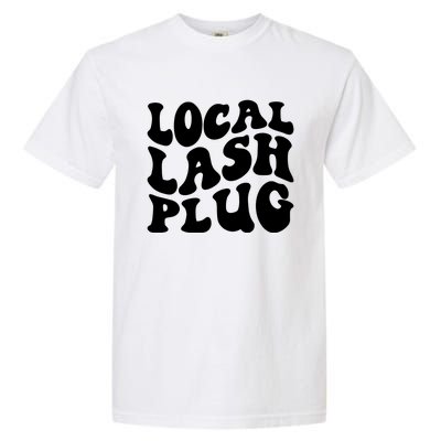 Local Lash Plug Lash Artist Eyelash Lash Tech Gift Garment-Dyed Heavyweight T-Shirt