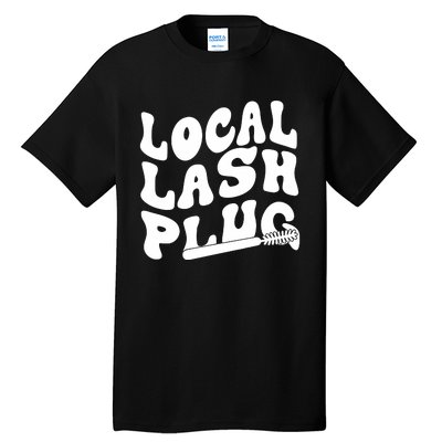 Local Lash Plug Technician Lash Tech Esthetician Tall T-Shirt